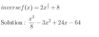 The inverse of f(x)=2x^{1/3}+8 is (x^3)/8-3x^2+24x-64
